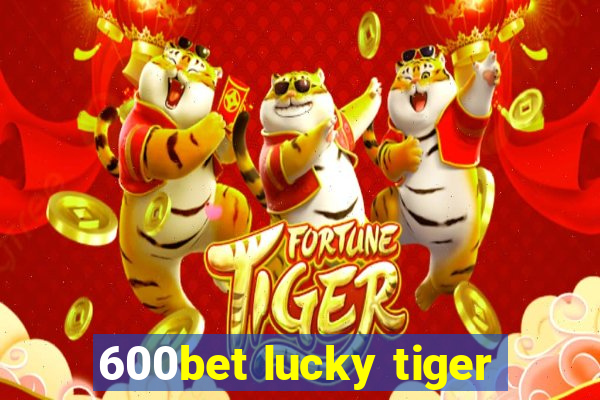 600bet lucky tiger